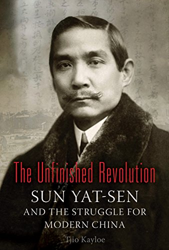 The Unfinished Revolution: Sun Yat-Sen and the Struggle for Modern China by Tjio Kayloe