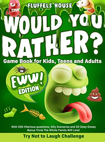Would You Rather Game Book for Kids, Teens, and Adults - EWW Edition!: Try Not To Laugh Challenge with 200 Hilarious Questions, Silly Scenarios, and ... Bonus Trivia the Whole Family Will Love!