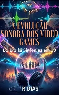 Livro A Evolução Sonora dos Vídeo Games : Do Bip às Sinfonias em 3D