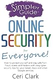 A Simpler Guide to Online Security for Everyone: How to protect yourself and stay safe from fraud, scams and hackers with easy cyber security tips for ... and other Google services (Simpler Guides)