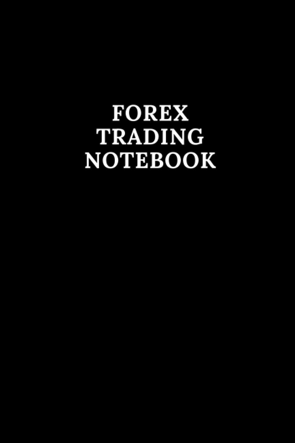 Forex Trading Notebook: A nice Forex Trading Notebook To Keep Notes about Your Trades, 120 pages, 6 x 9 inches