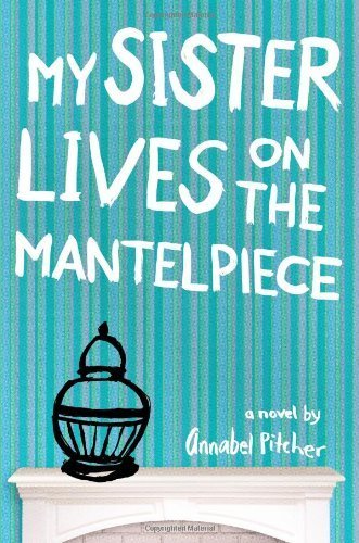 My Sister Lives on the Mantelpiece by Annabel Pitcher (2012-08-14)