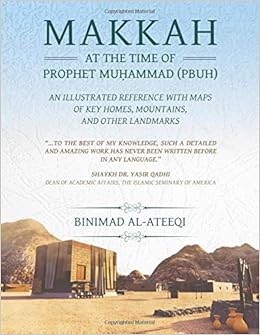 Makkah at the Time of Prophet Muhammad (PBUH): An Illustrated Reference with Maps of Key Homes, Mountains, and Other Landmarks cover image