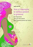 Vivre et transmettre le meilleur pendant sa grossesse (Naître et Grandir) by 