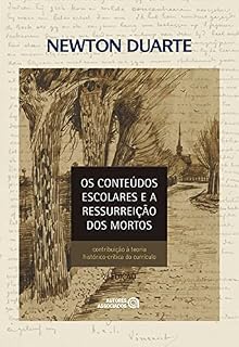 Livro Os conteúdos escolares e a ressurreição dos mortos: contribuição à teoria histórico-crítica do currículo