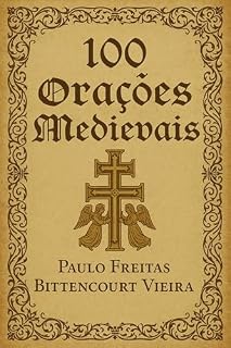 100 ORAÇÕES MEDIEVAIS (A BIBLIOTECA SECRETA DA CRUZ DE CARAVACA)