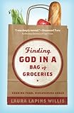 Finding God in a Bag of Groceries: Sharing Food, Discovering Grace by 