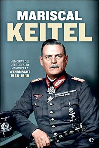 Mariscal keitel: Memorias del jefe del Alto Mando de la Wehrmacht. 1938-1945