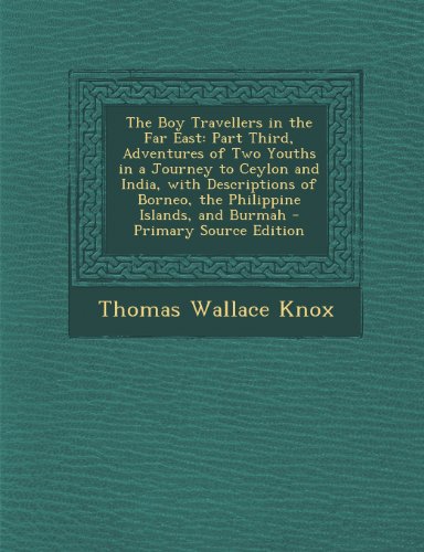 The Boy Travellers in the Far East: Part Third, Adventures of Two Youths in a Journey to Ceylon and India, with Descriptions of Borneo, the Philippine Islands, and Burmah - Primary Source Edition