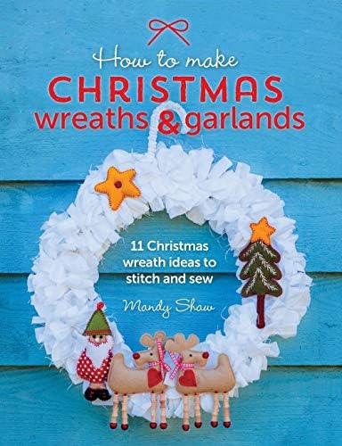 How To Make Christmas Wreaths And Garlands: 11 Christmas Wreath Ideas to Stitch and Sew