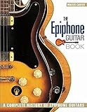 The Epiphone Guitar Book: A Complete History of Epiphone Guitars by