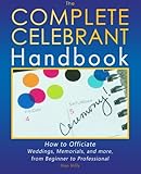 The Complete Celebrant Handbook: How to Officiate Weddings, Memorials, and more, from Beginner to Pr by Han Hills