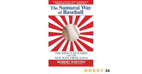 Amazon Com The Samurai Way Of Baseball The Impact Of Ichiro And The New Wave From Japan 9780446694032 Whiting Robert Books
