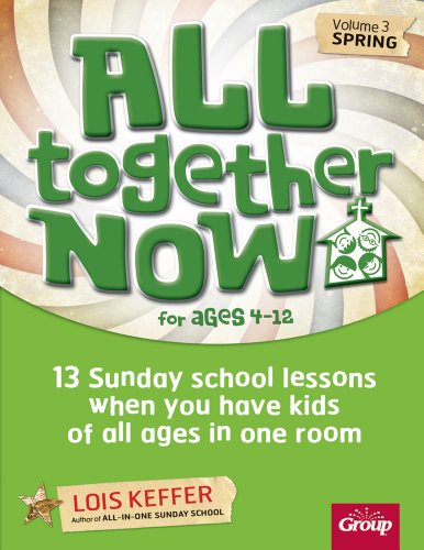 All Together Now Volume 3 Spring: 13 Sunday school lessons when you have kids of all ages in one room