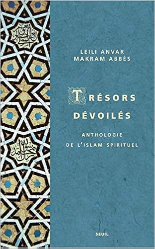 Amazon Fr Tresors Devoiles Anthologie De L Islam Spirituel Anvar Leili Abbes Makram Livres