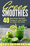 Green Smoothies: 40 Best Green Smoothie Recipes to Lose Weight and Detox Your Body by