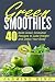 Green Smoothies: 40 Best Green Smoothie Recipes to Lose Weight and Detox Your Body by