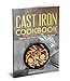 Cast Iron Cookbook: Simple and Easy Cast Iron Skillet Recipes