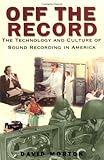Off the Record: The Technology and Culture of Sound Recording in America