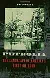 Petrolia: The Landscape of America's First Oil Boom (Creating the North American Landscape)