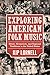 Exploring American Folk Music: Ethnic, Grassroots, and Regional Traditions in the United States (American Made Music Series)