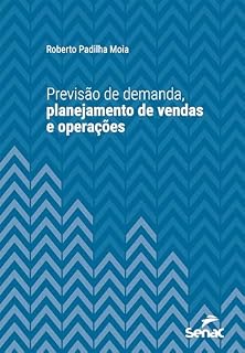 Livro Previsão de demanda, planejamento de vendas e operações (Série Universitária)