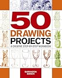 50 Drawing Projects: A Creative Step-by-Step Workbook by Barrington Barber
