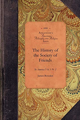 History of Society of Friends, v1, pt2: Vol. 1 Pt. 2 (Amer Philosophy, Religion) by James Bowden
