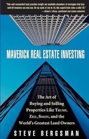 Amazon Com Maverick Real Estate Investing The Art Of Buying And Selling Properties Like Trump Zell Simon And The World S Greatest Land Owners Ebook Bergsman Steve Kindle Store