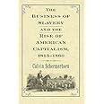 The Business of Slavery and the Rise of American Capitalism, 1815–1860