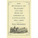 The Business of Slavery and the Rise of American Capitalism, 1815–1860