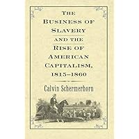 The Business of Slavery and the Rise of American Capitalism, 1815–1860