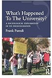 What’s Happened To The University?: A sociological exploration of its infantilisation