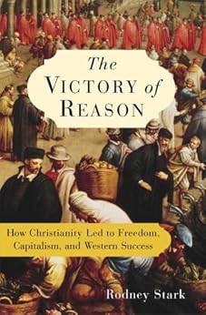 The Victory of Reason: How Christianity Led to Freedom, Capitalism, and Western Success by [Stark, Rodney]