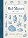 The Shell Collector's Handbook: The Essential Field Guide for Exploring the World of Shells