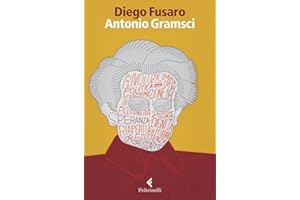 Antonio Gramsci: La passione di essere nel mondo (Italian Edition)