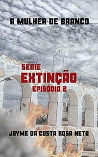 Livro A MULHER DE BRANCO (EXTINÇÃO Livro 2)