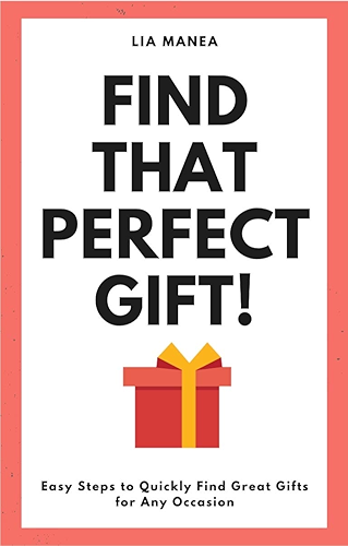 Download Find That Perfect Gift!: Easy Steps to Quickly Find Great Gifts for Any Occasion (English Edition) PDF