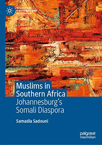 Muslims in Southern Africa: Johannesburgâs Somali Diaspora (Migration, Diasporas and Citizenship) by [Sadouni, Samadia]