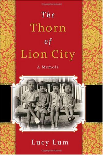 The Thorn of Lion City: A Memoir by Lucy Lum