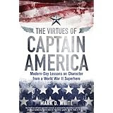 The Virtues of Captain America: Modern-Day Lessons on Character from a World War II Superhero