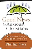 Good News for Anxious Christians by Phillip Cary