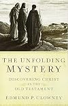 By Edmund P. Clowney The Unfolding Mystery (2d. ed.): Discovering Christ in the Old Testament (2nd Edition)