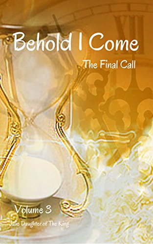 Behold I Come: Final Call
