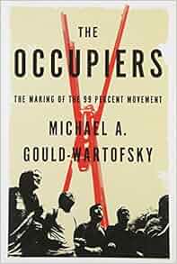 The Occupiers The Making Of The 99 Percent Movement