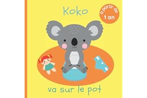 Koko va sur le pot: Livre pour découvrir, débuter et se familiariser avec la propreté - Dès 1 an - Pour bébé et enfant qui vont bientôt commencer à ... - Pipi et caca aux toilettes (French Edition)