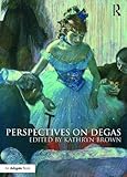 Kathryn Brown. ed., "Perspectives on Degas" (Routledge, 2016)
