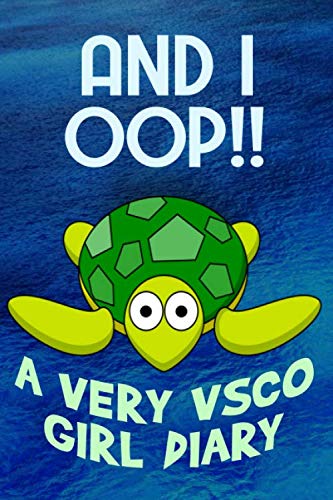 And I Oop!! A Very VSCO Girl Sea Turtle Diary: A Lined Journal For Nature Lovers And Friends Of Animals (100 Lined Blank Pages, Soft Cover) (Medium 6" ... this book! Tiktok! (VSCO GIRL STUFF SERIES)