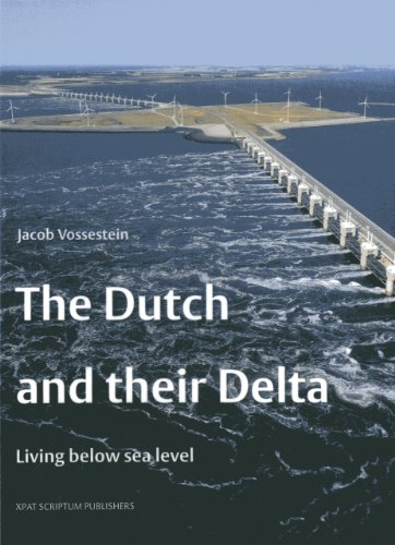 The Dutch and their Delta: Living Below Sea Level by Jacob Vossesstein