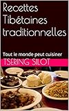 Recettes Tibétaines traditionnelles: Tout le monde peut cuisiner (French Edition) by Tsering SILOT